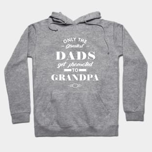 New Grandpa - Only the greatest dads get promoted to grandpa Hoodie